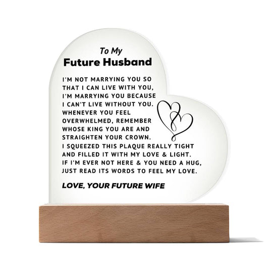 To My Future Husband - Can't Live Without You - Acrylic Heart Plaque