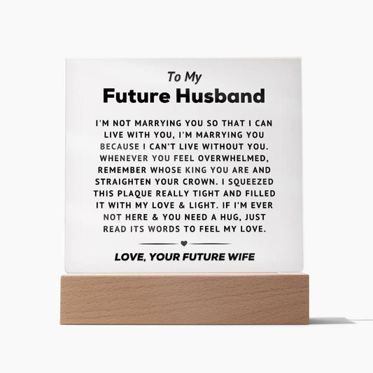 To My Future Husband - Can't Live Without You -   Acrylic Square Plaque