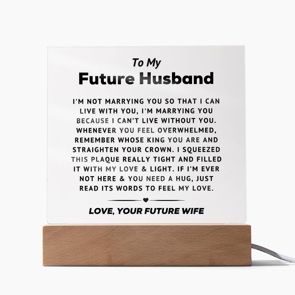 To My Future Husband - Can't Live Without You -   Acrylic Square Plaque