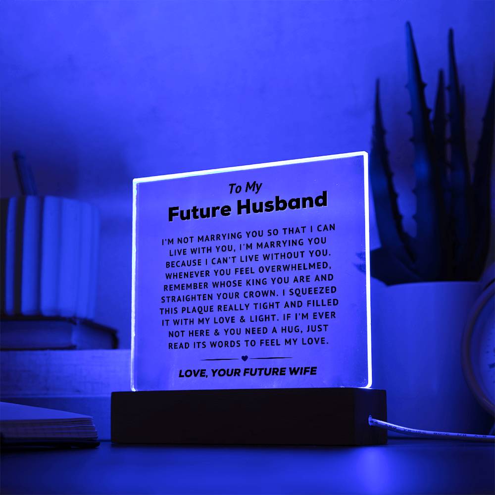 To My Future Husband - Can't Live Without You -   Acrylic Square Plaque