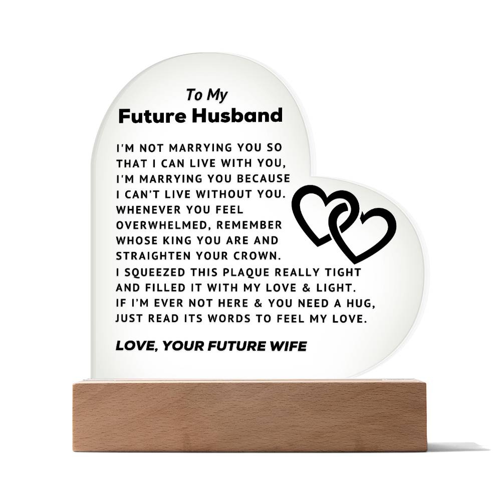 To My Future Husband - Can't Live Without You - Acrylic Heart Plaque