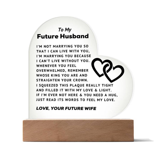 To My Future Husband - Can't Live Without You - Acrylic Heart Plaque