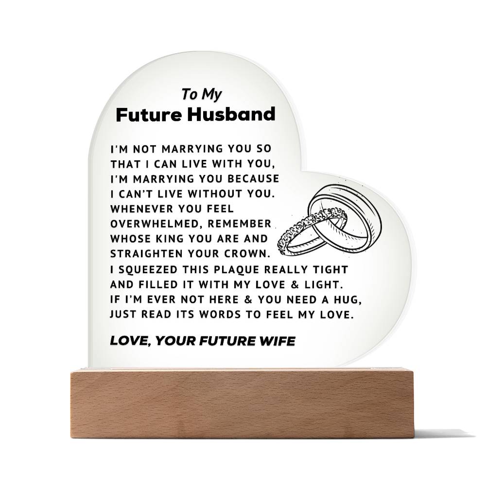 To My Future Husband - Can't Live Without You - Acrylic Heart Plaque