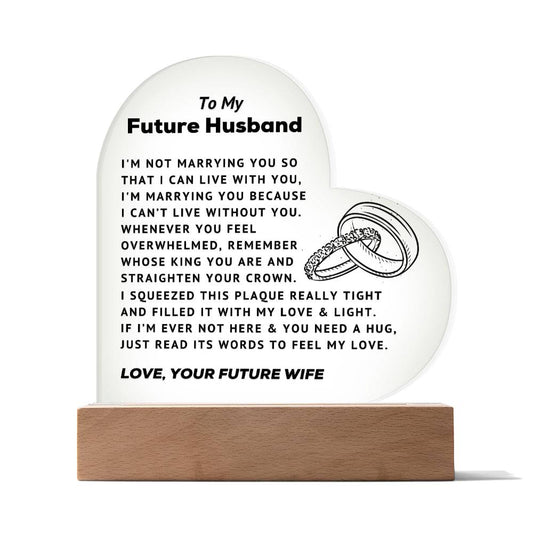 To My Future Husband - Can't Live Without You - Acrylic Heart Plaque