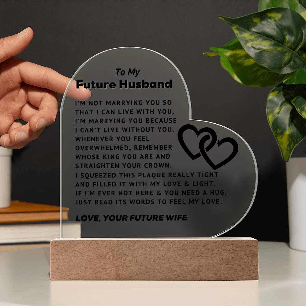 To My Future Husband - Can't Live Without You - Acrylic Heart Plaque