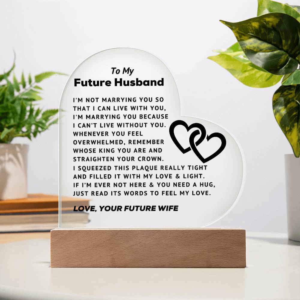 To My Future Husband - Can't Live Without You - Acrylic Heart Plaque