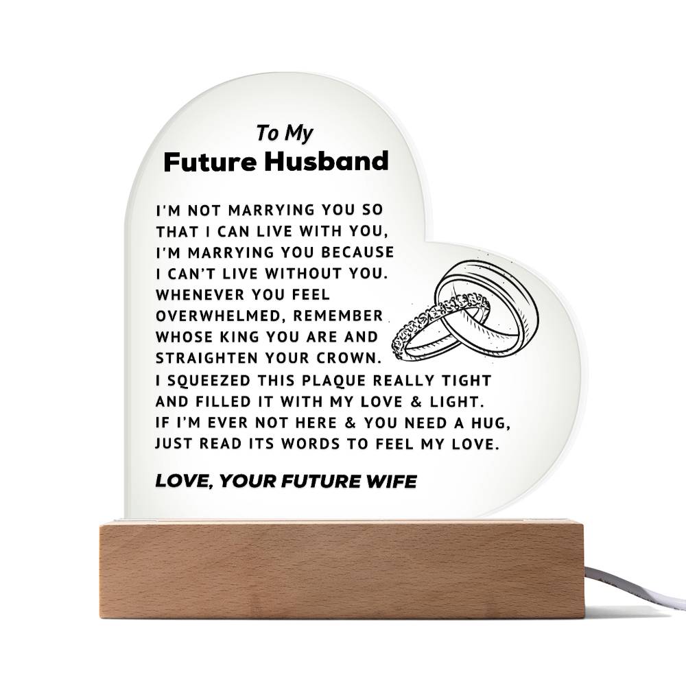 To My Future Husband - Can't Live Without You - Acrylic Heart Plaque