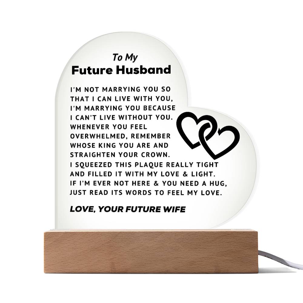 To My Future Husband - Can't Live Without You - Acrylic Heart Plaque