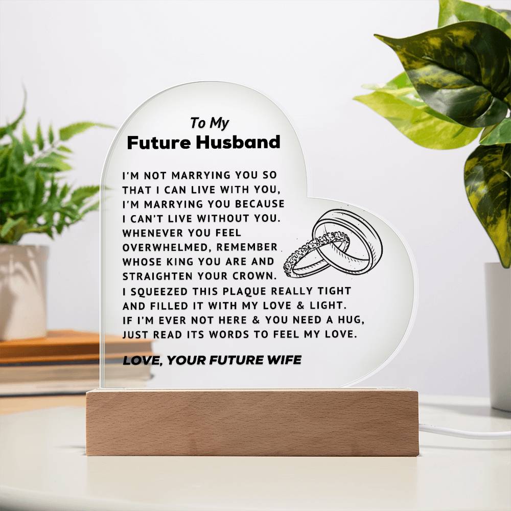 To My Future Husband - Can't Live Without You - Acrylic Heart Plaque