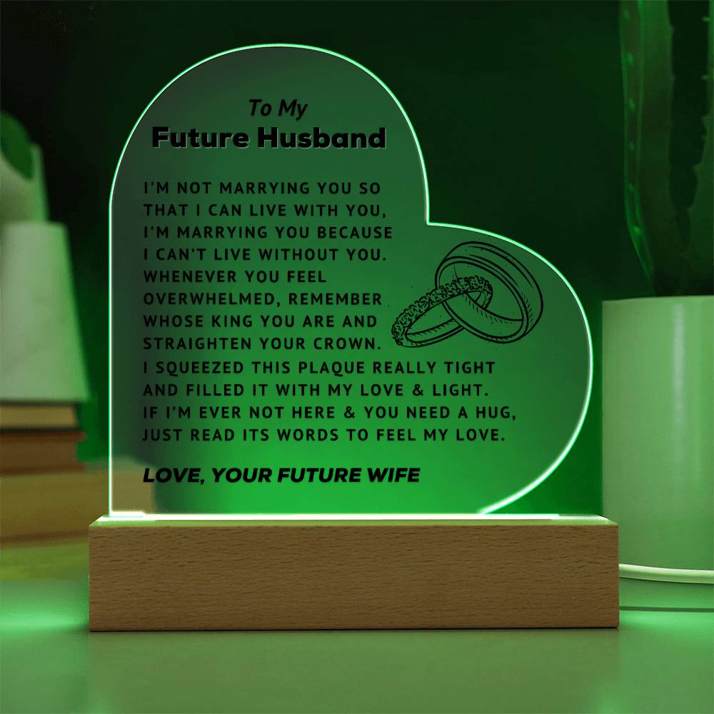 To My Future Husband - Can't Live Without You - Acrylic Heart Plaque