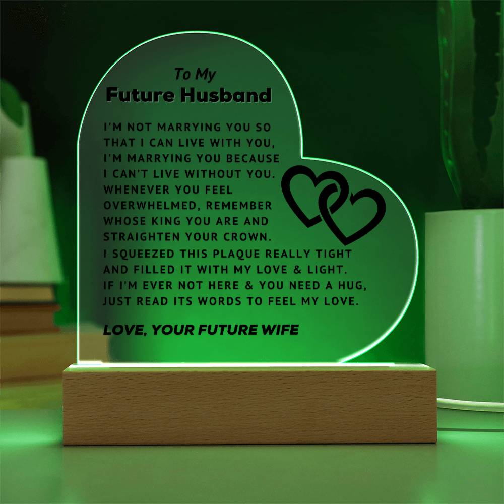 To My Future Husband - Can't Live Without You - Acrylic Heart Plaque