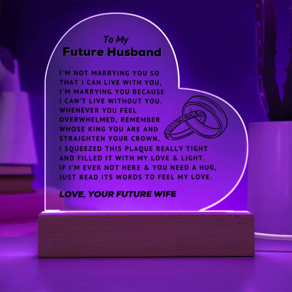 To My Future Husband - Can't Live Without You - Acrylic Heart Plaque