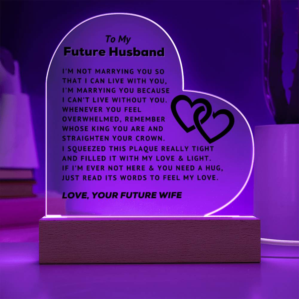 To My Future Husband - Can't Live Without You - Acrylic Heart Plaque