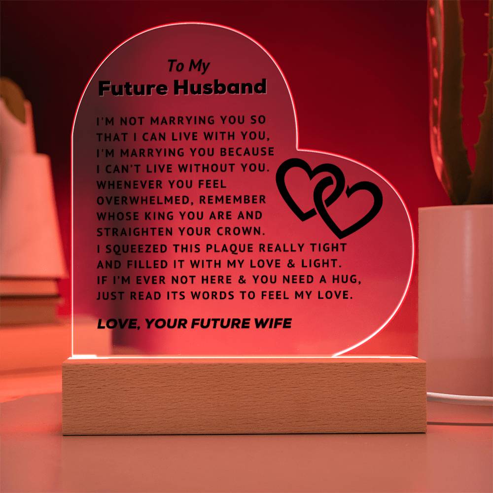 To My Future Husband - Can't Live Without You - Acrylic Heart Plaque