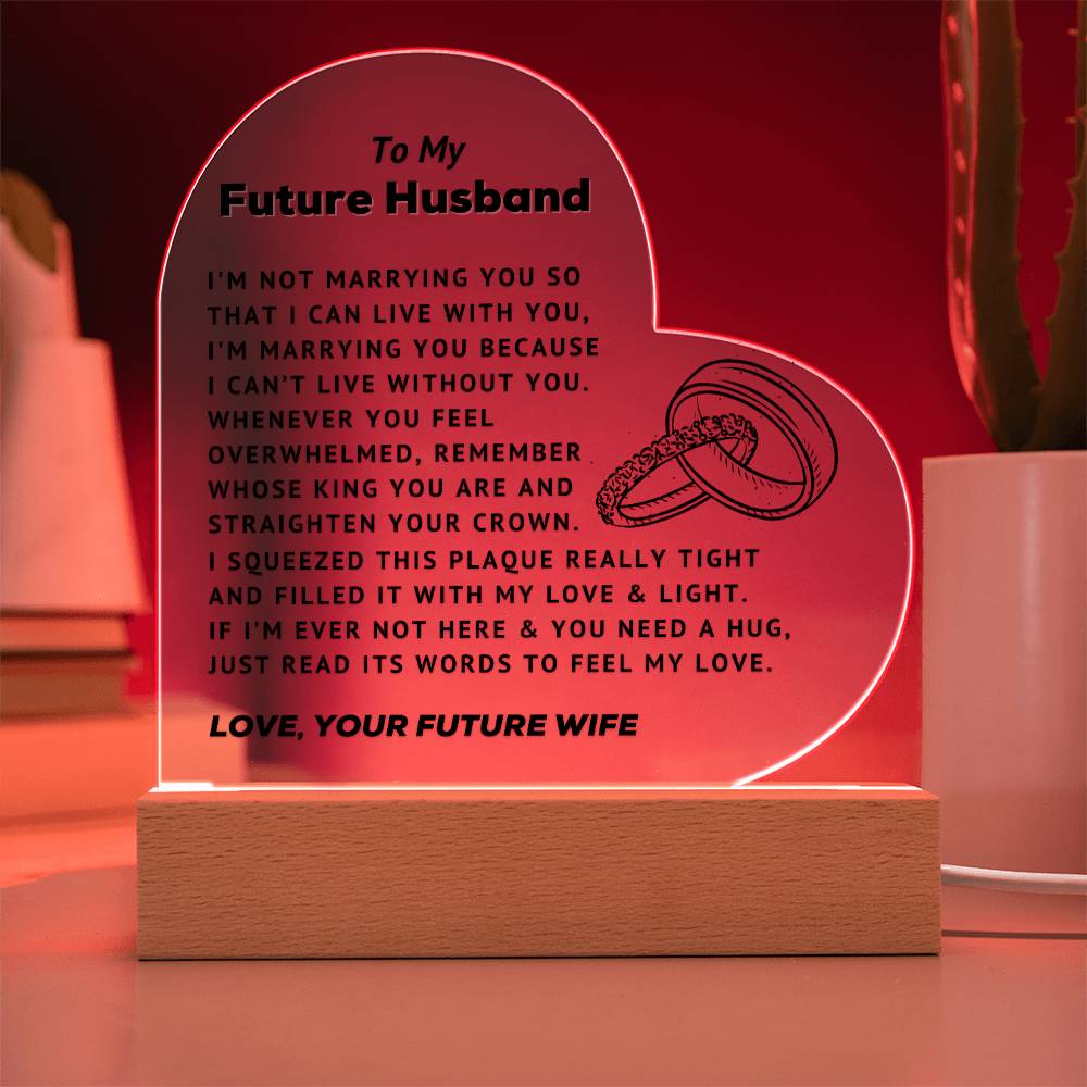 To My Future Husband - Can't Live Without You - Acrylic Heart Plaque