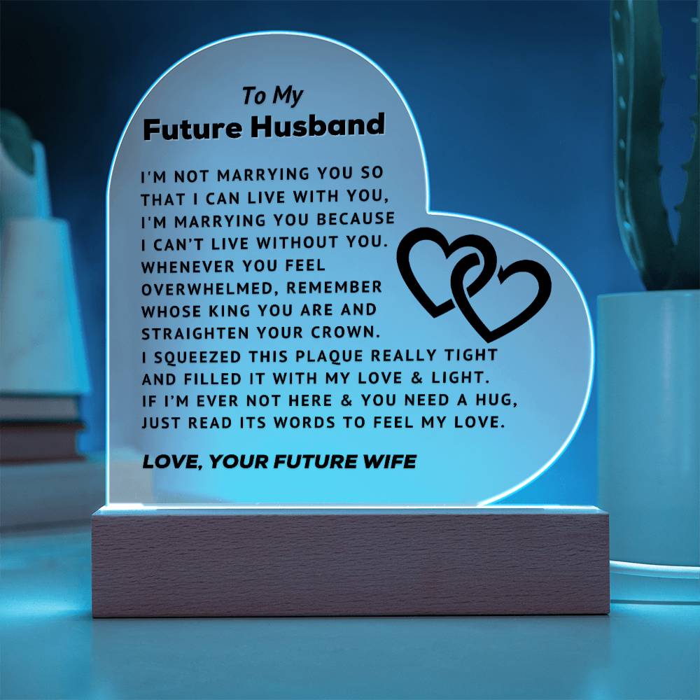 To My Future Husband - Can't Live Without You - Acrylic Heart Plaque