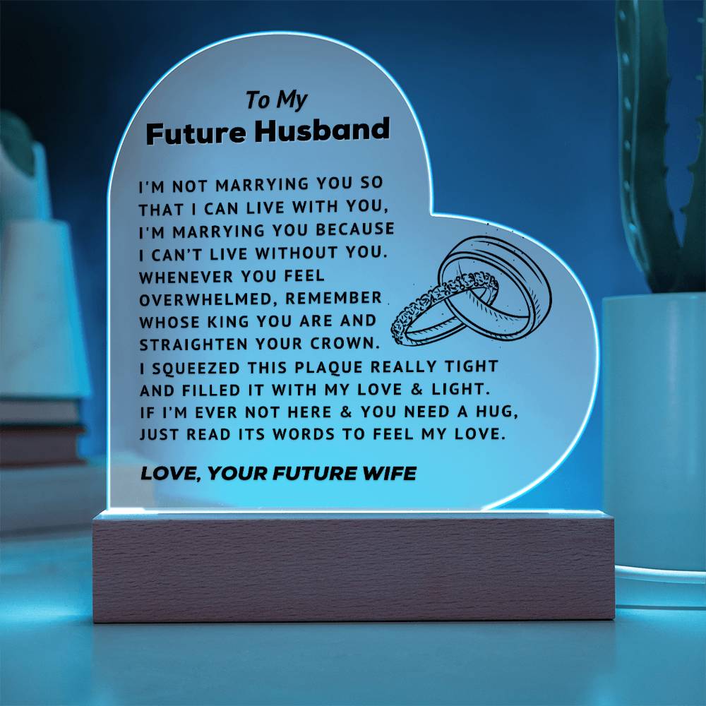 To My Future Husband - Can't Live Without You - Acrylic Heart Plaque